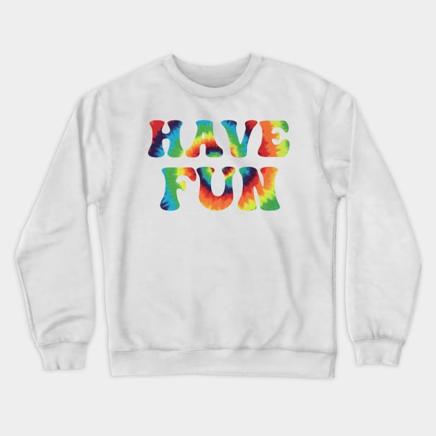 Have Fun Tie Dye Aesthetic Crewneck Sweatshirt by CityNoir